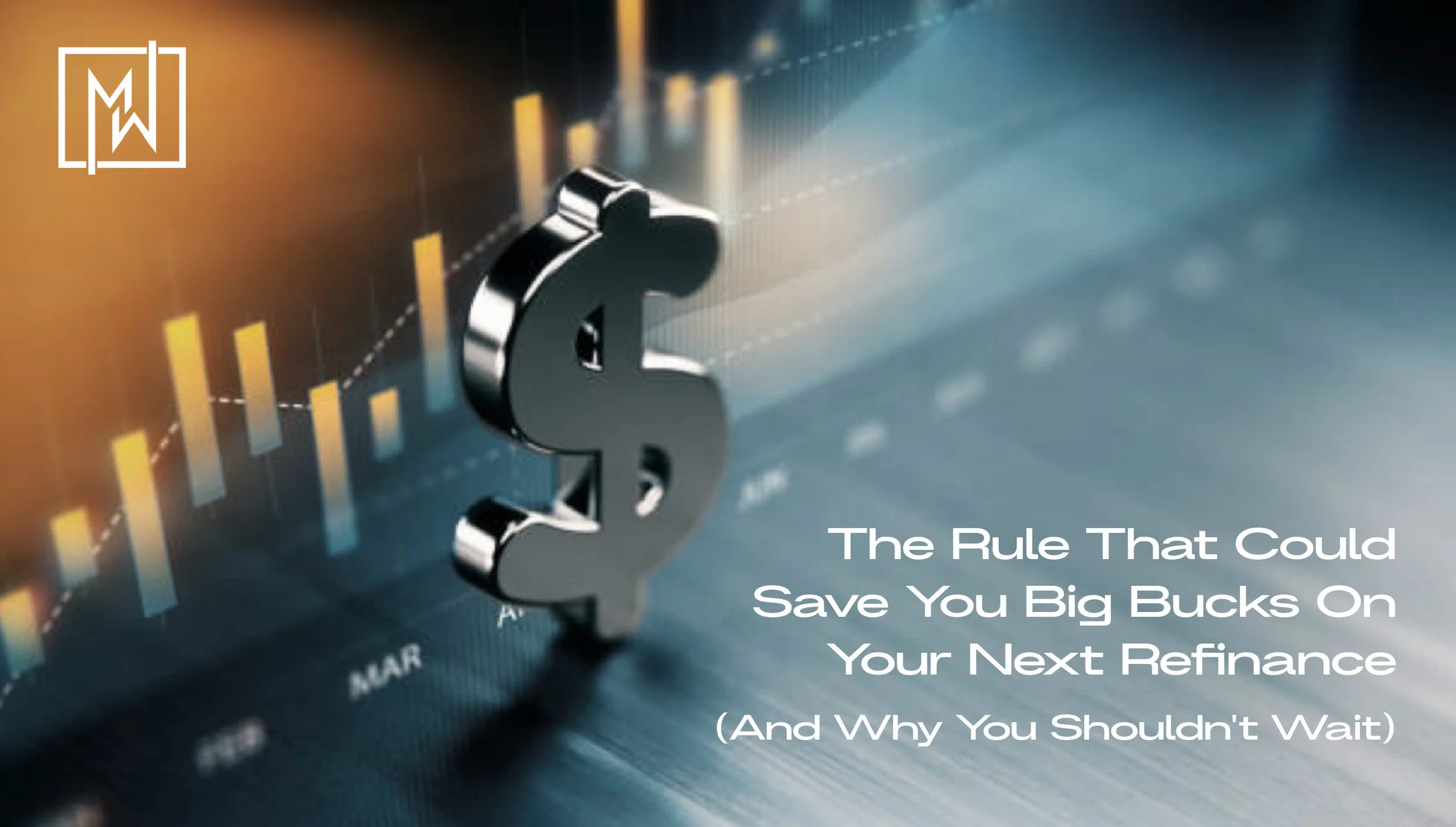 The Rule That Could Save You Big Bucks On Your Next Refinance (And Why You Shouldn't Wait)