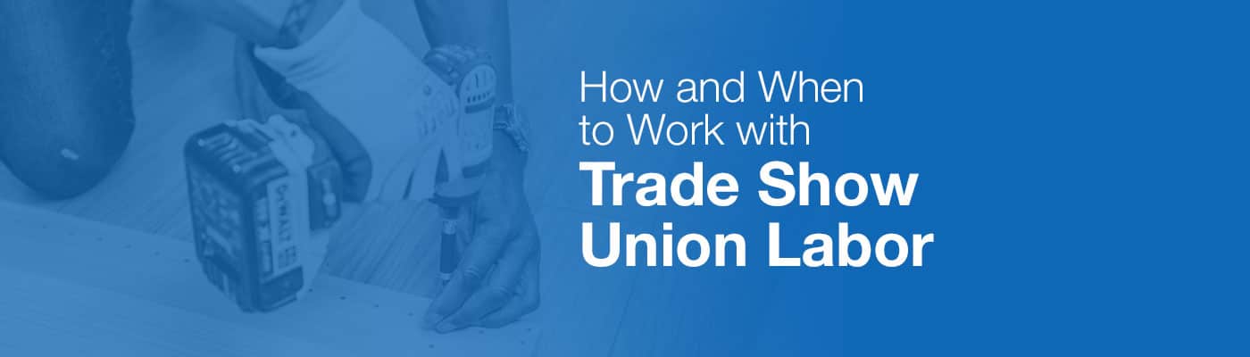 How and When to Work with Trade Show Union Labor