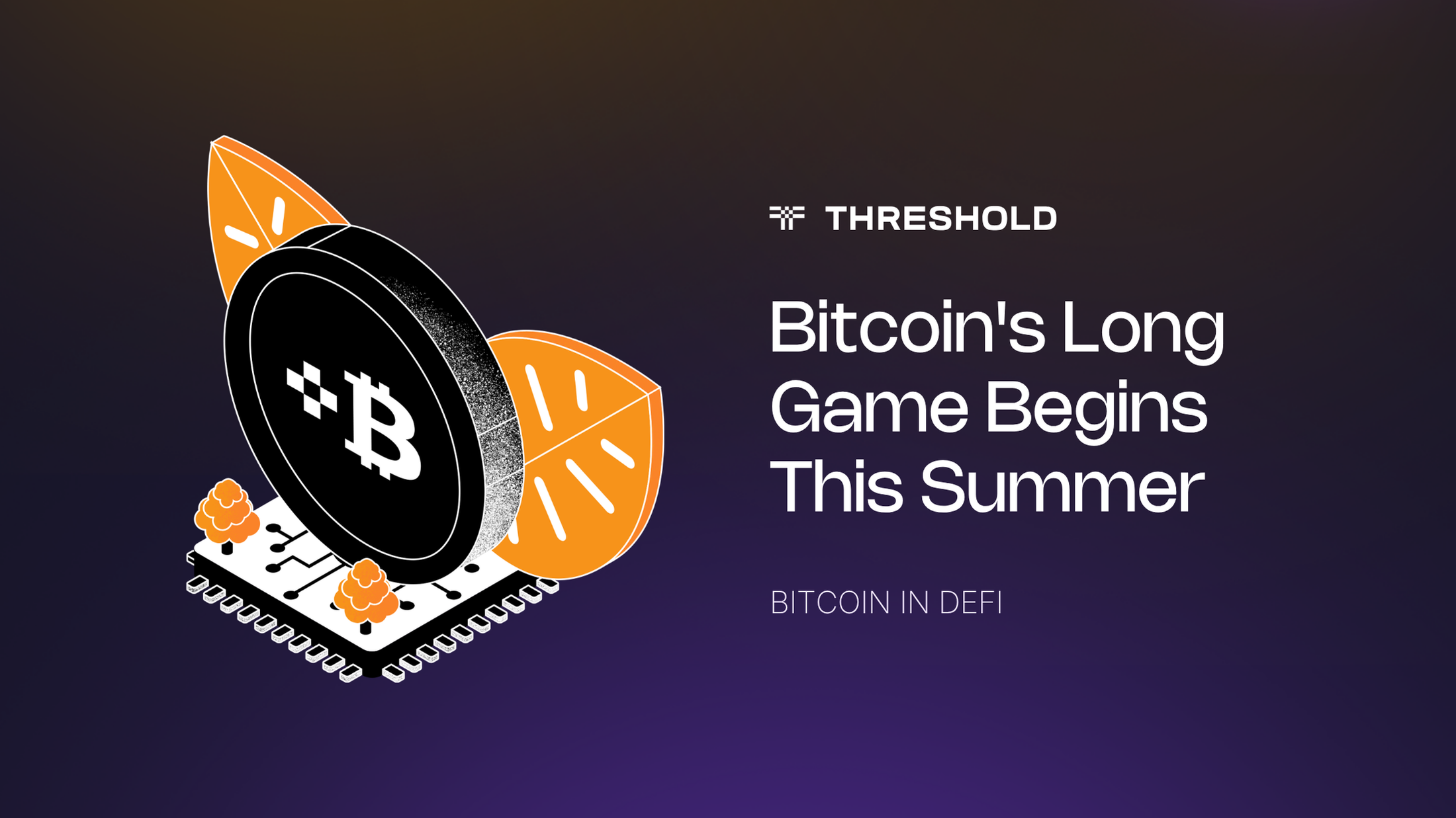 Bitcoins Long Game Begins this Summer | Threshold network tBTC