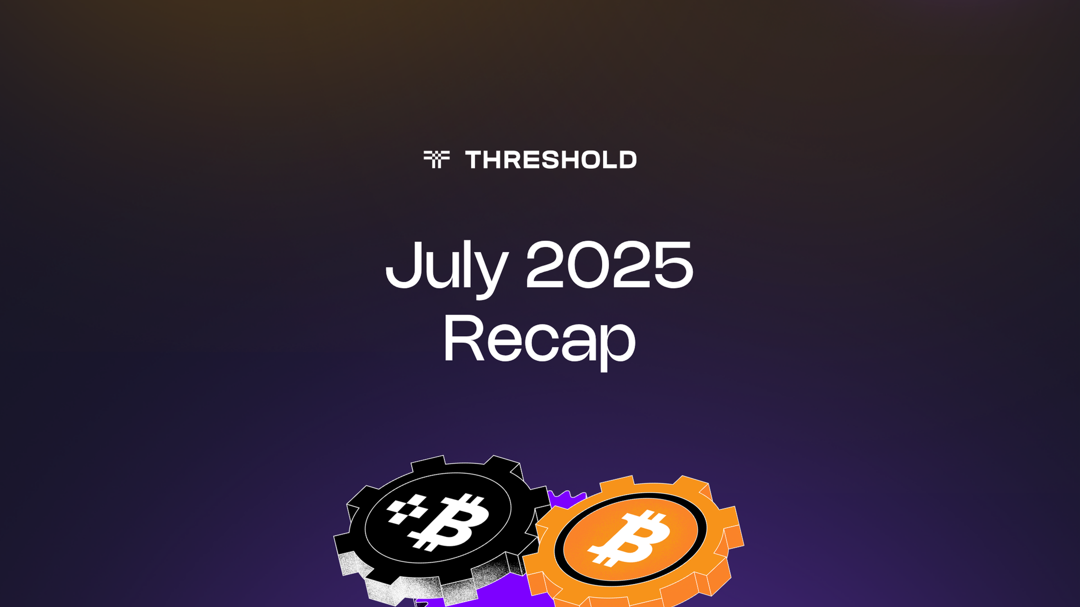 July 2025 Recap | Threshold Network Bitcoin ( tBTC )