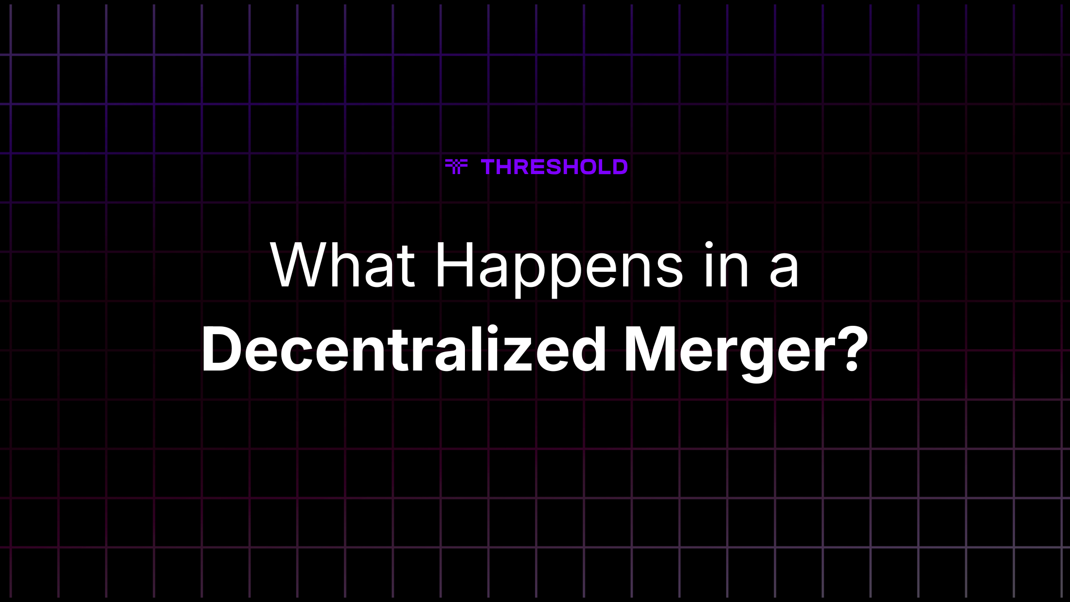What Happens in a Decentralized Merger?