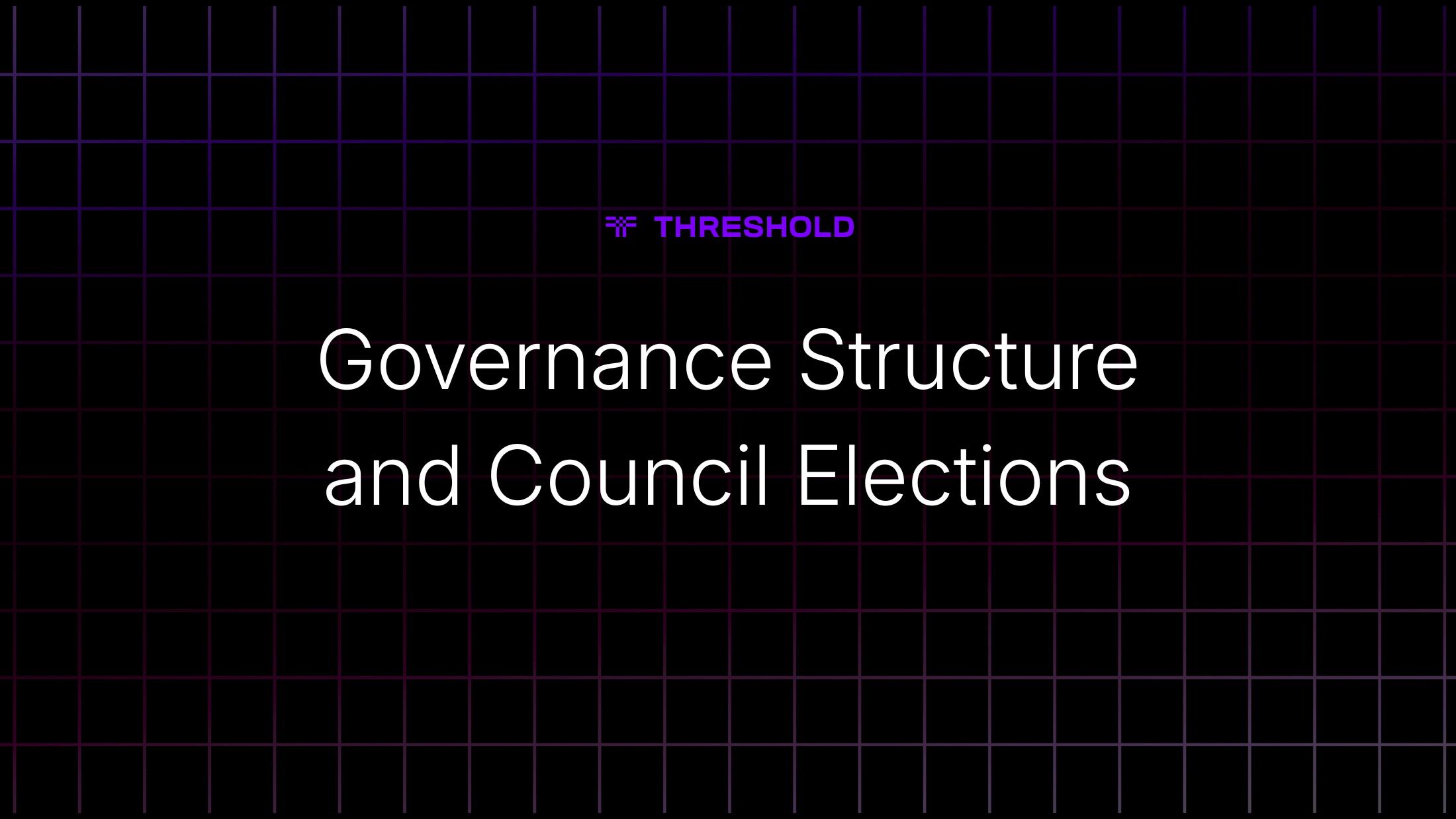 Threshold’s Governance Structure and the Upcoming Council Elections