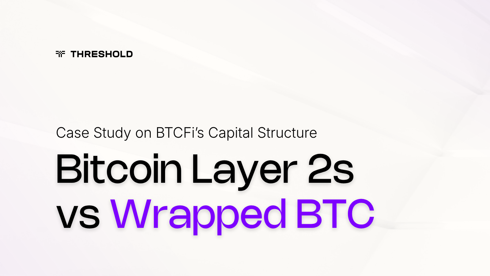 Case Study on BTCFi's Capital Structure: Bitcoin Layer 2 vs Wrapped Bitcoin