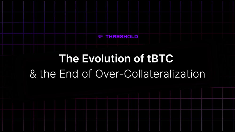 The Evolution of tBTC and the End of Over-Collateralization