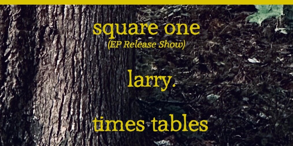 Square One EP Release: w/ Larry., Times Tables