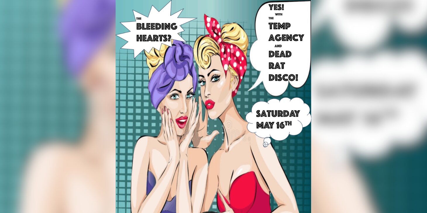 The Bleeding Hearts w/ The Temp Agency, Dead Rat Disco!