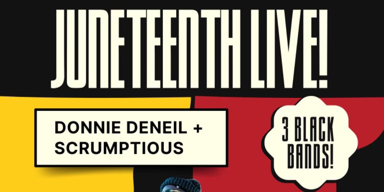 Juneteenth Live: Donnie Deneil + Scrumptious w/ The Phoebes, Strangers Until Now
