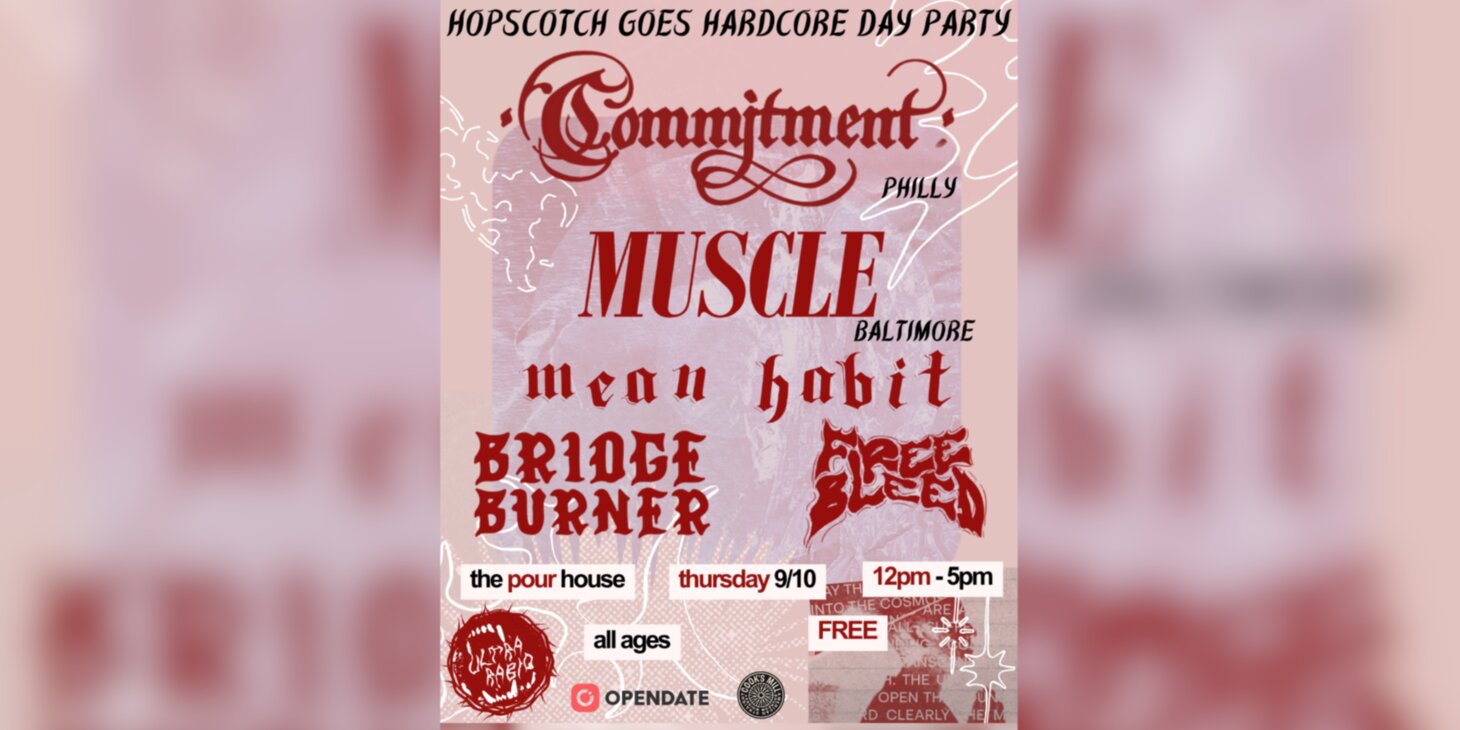 (DAY) Hopscotch Goes Hardcore: A FREE Hopscotch Day Party w/ Commitment, Muscle, Mean Habit & more