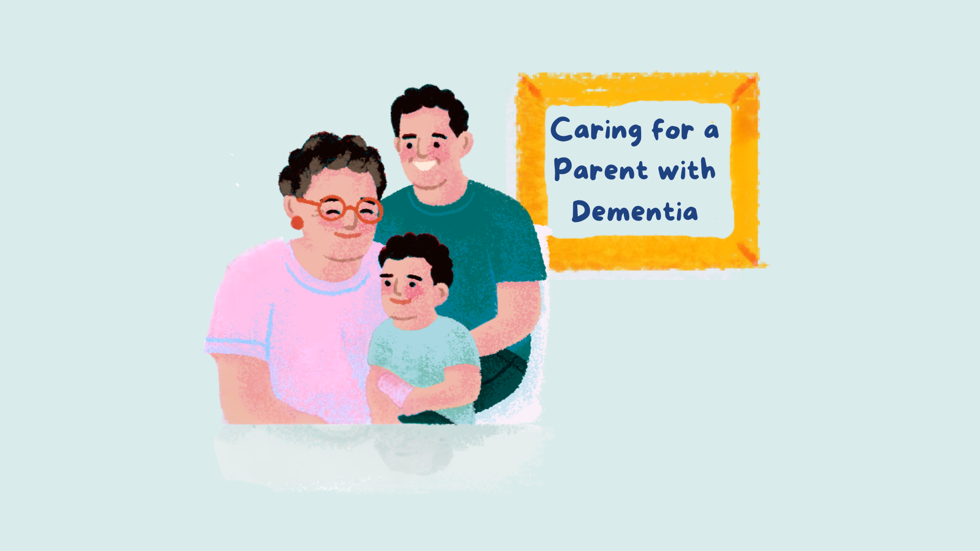 Caring for a parent with dementia: what to do after a dementia diagnosis