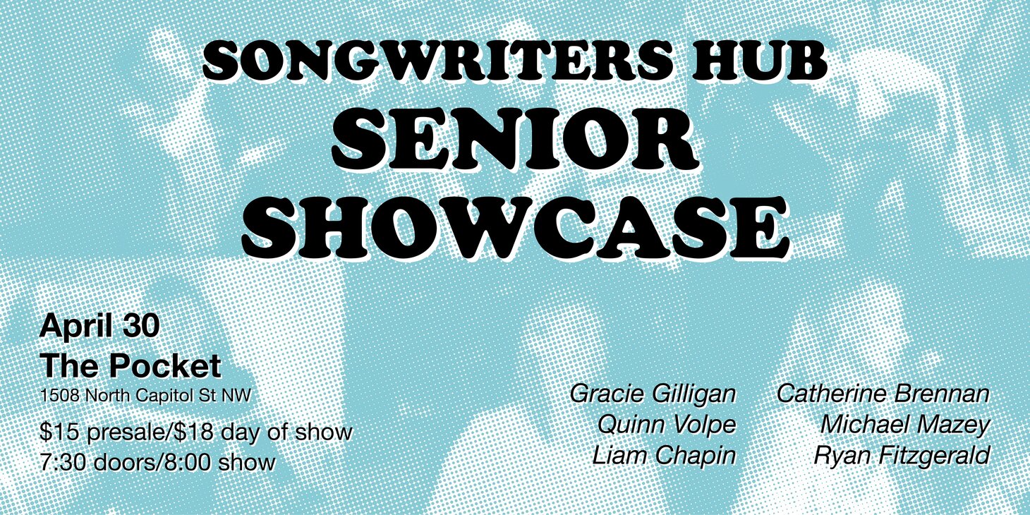 Songwriters Hub: Senior Showcase w/ Gracie Gilligan, Quinn Volpe, Liam Chapin, Catherine Brennan, Michael Mazey, Ryan Fitzgerald