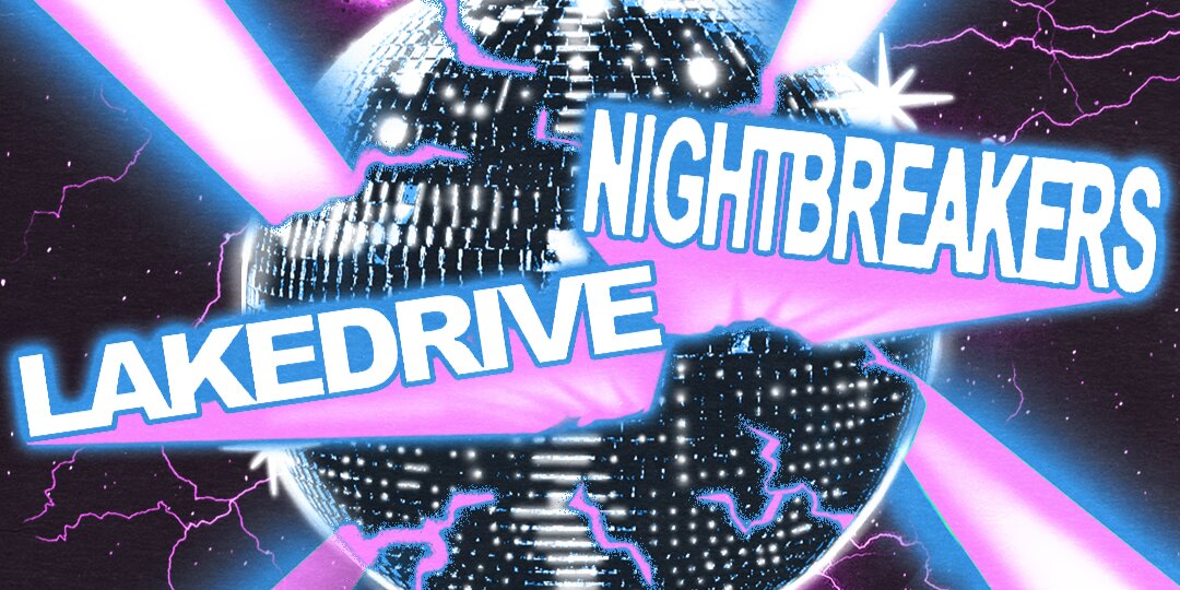 Lake Drive + NIGHTBREAKERS w/ RAWHONEY