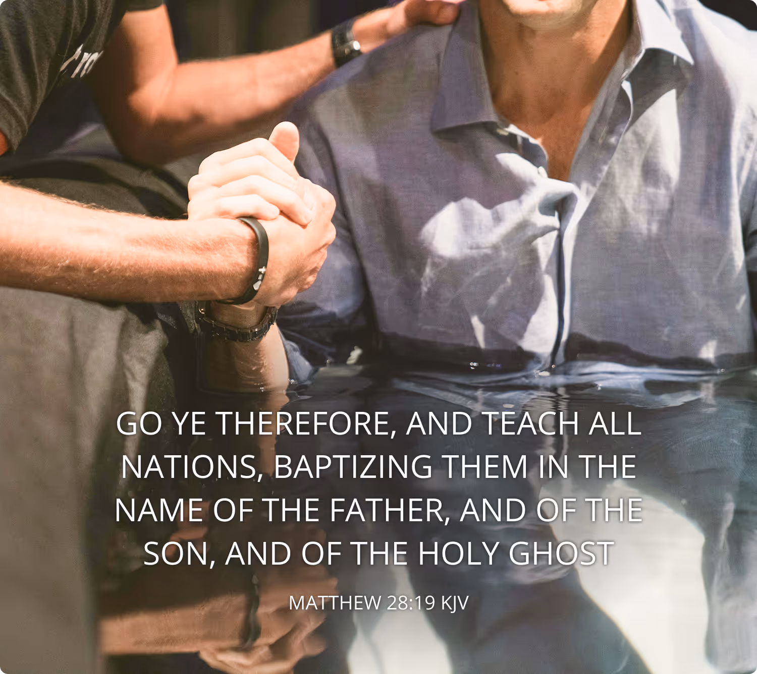 Scripture image of Matthew 28:19, KJV. "Go ye therefore, and teach all nations, baptizing them in the name of the Father, and of the Son, and of the Holy Ghost"
