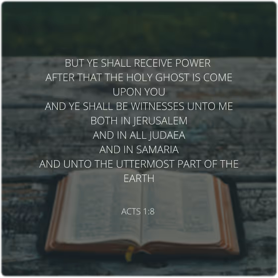 Open Bible on a wooden surface with the scripture from Acts 1:8 displayed: 'But ye shall receive power after that the Holy Ghost is come upon you and ye shall be witnesses unto me both in Jerusalem and in all Judaea and in Samaria and unto the uttermost part of the earth.'