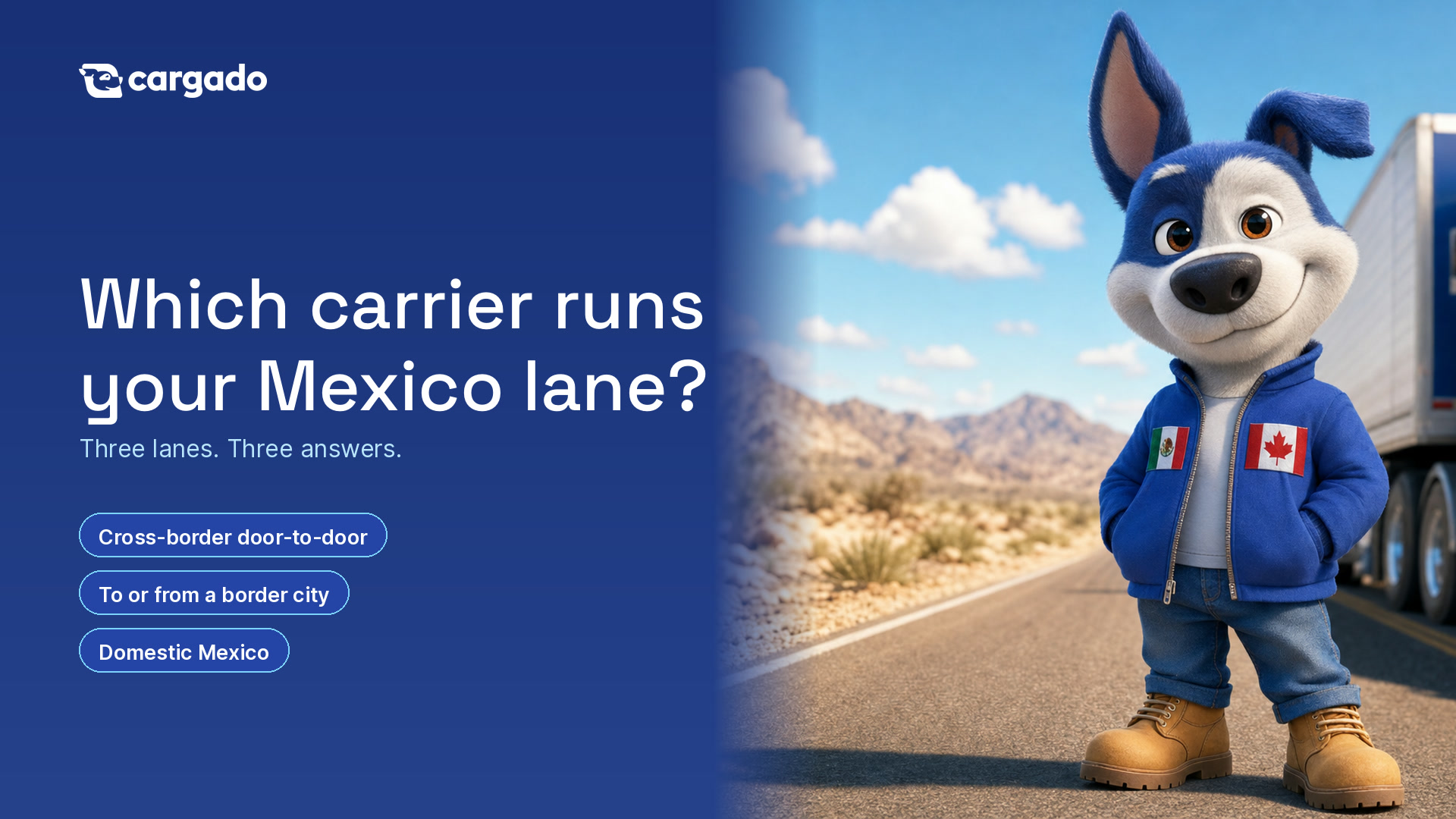 Which carrier runs your Mexico lane? Cargado's mascot beside a truck on a desert highway, with the three lane types listed