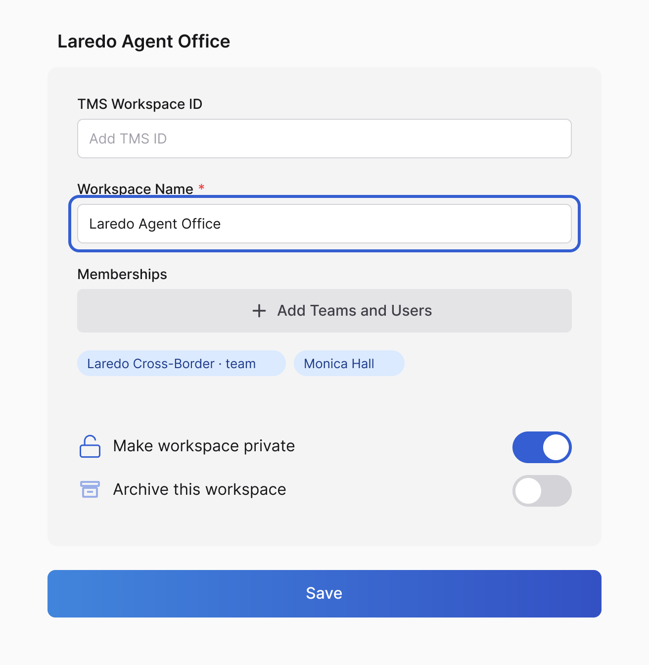 Workspace settings card for Laredo Agent Office: TMS Workspace ID, Workspace Name field (outlined in blue), Memberships with Add Teams and Users, the Make workspace private switch, the Archive this workspace switch and a Save button.