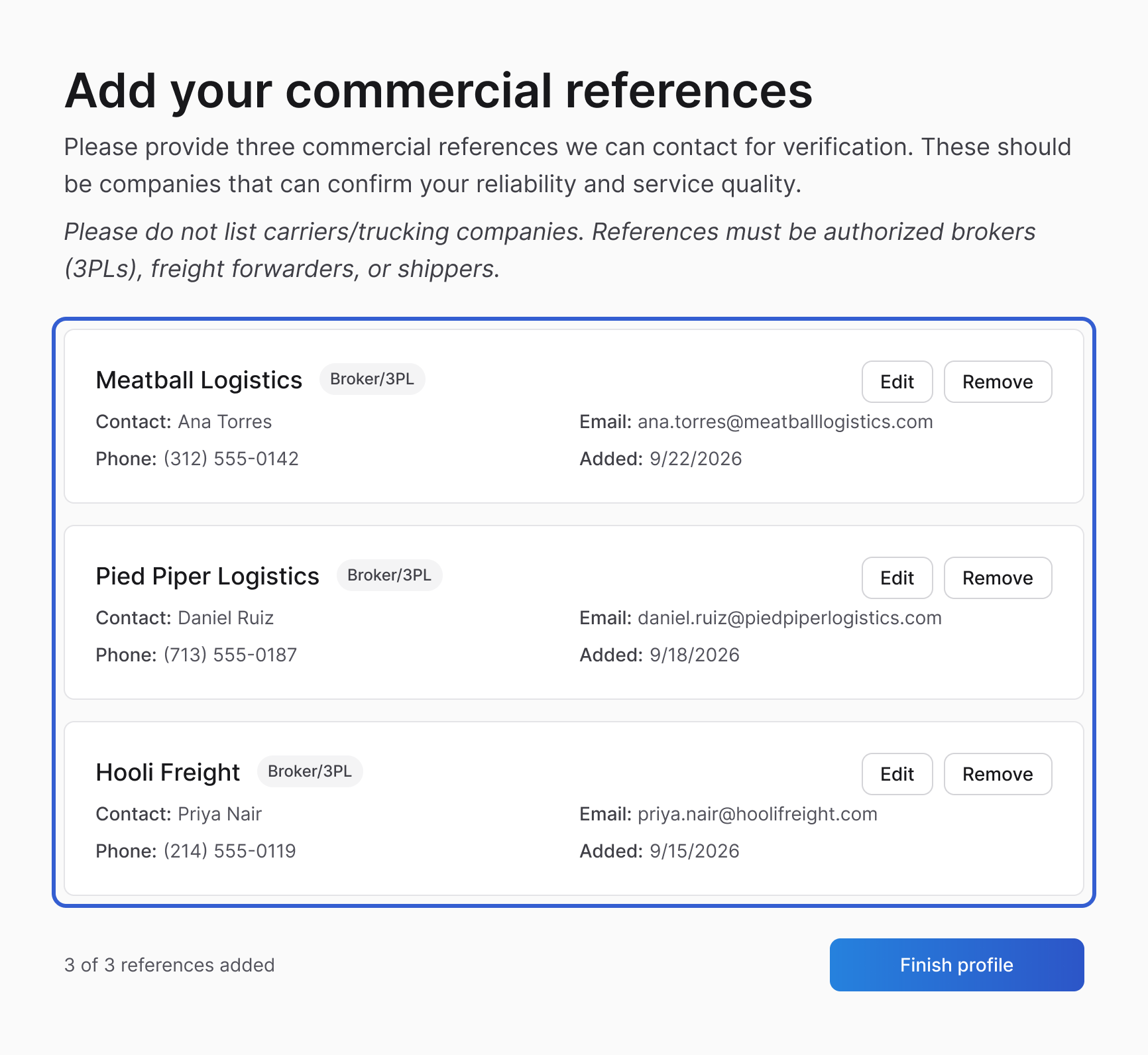 The "Add your commercial references" screen: the two instructions, then three reference cards outlined in blue, each with the company name, a Broker/3PL tag, contact, email, phone and added date, and Edit and Remove buttons: Meatball Logistics (Ana Torres), Pied Piper Logistics (Daniel Ruiz) and Hooli Freight (Priya Nair). Below, "3 of 3 references added" and a Finish profile button.