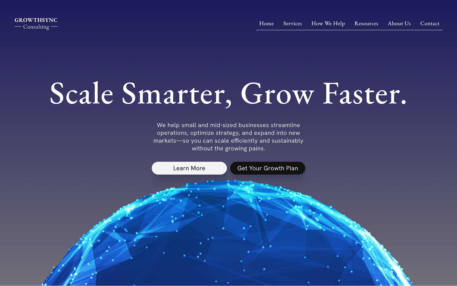 GrowthSync Consulting homepage with slogan Scale Smarter, Grow Faster and buttons Learn More and Get Your Growth Plan above a digital blue globe.