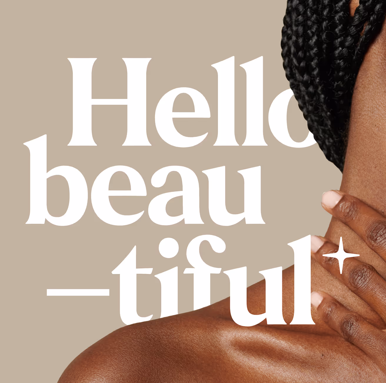 Close-up of a dark-skinned person with braided hair touching their neck, with the text 'Hello beautiful' in large white letters on a beige background.