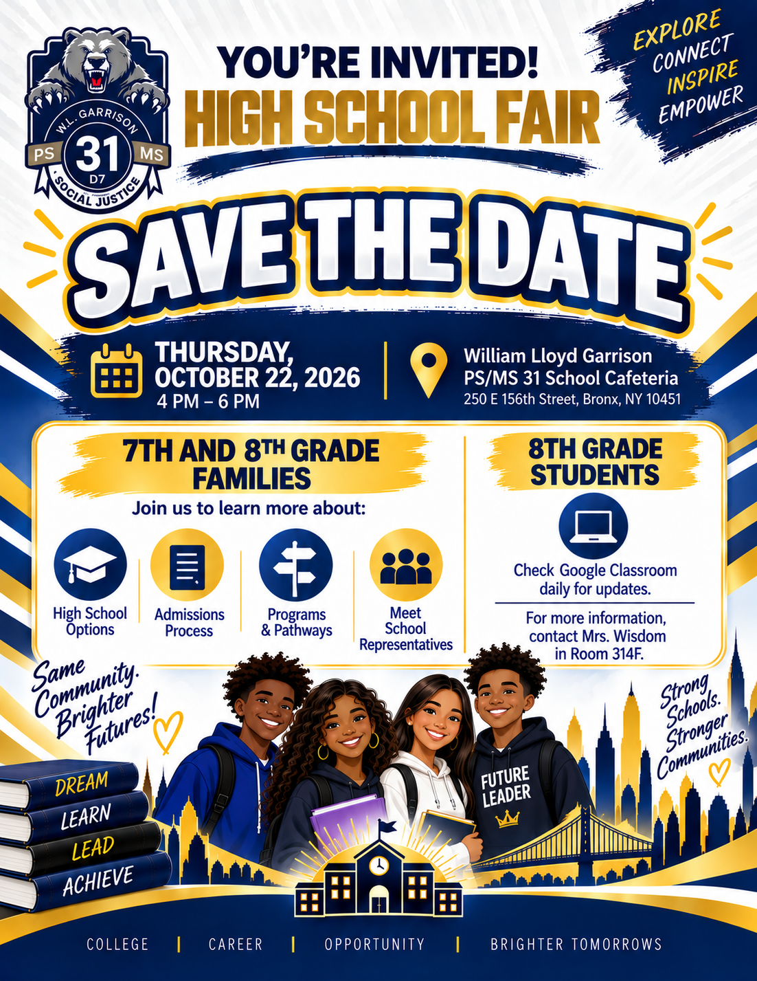 Save the date: High School Fair for 7th and 8th grade families, Thursday, October 22, 2026, 4 to 6 PM, in the PS/MS 31 school cafeteria, 250 E 156th Street, Bronx. Learn about high school options, the admissions process, programs and pathways, and meet school representatives. 8th grade students should check Google Classroom daily for updates. For more information, contact Mrs. Wisdom in Room 314F.