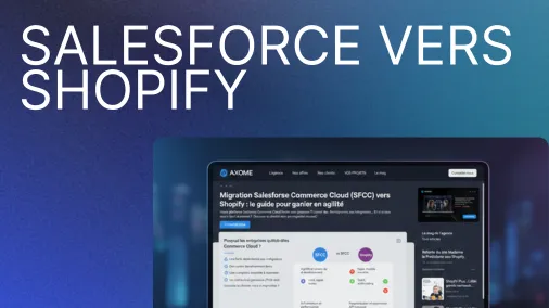 Guide de migration SFCC vers Shopify Plus par Axome