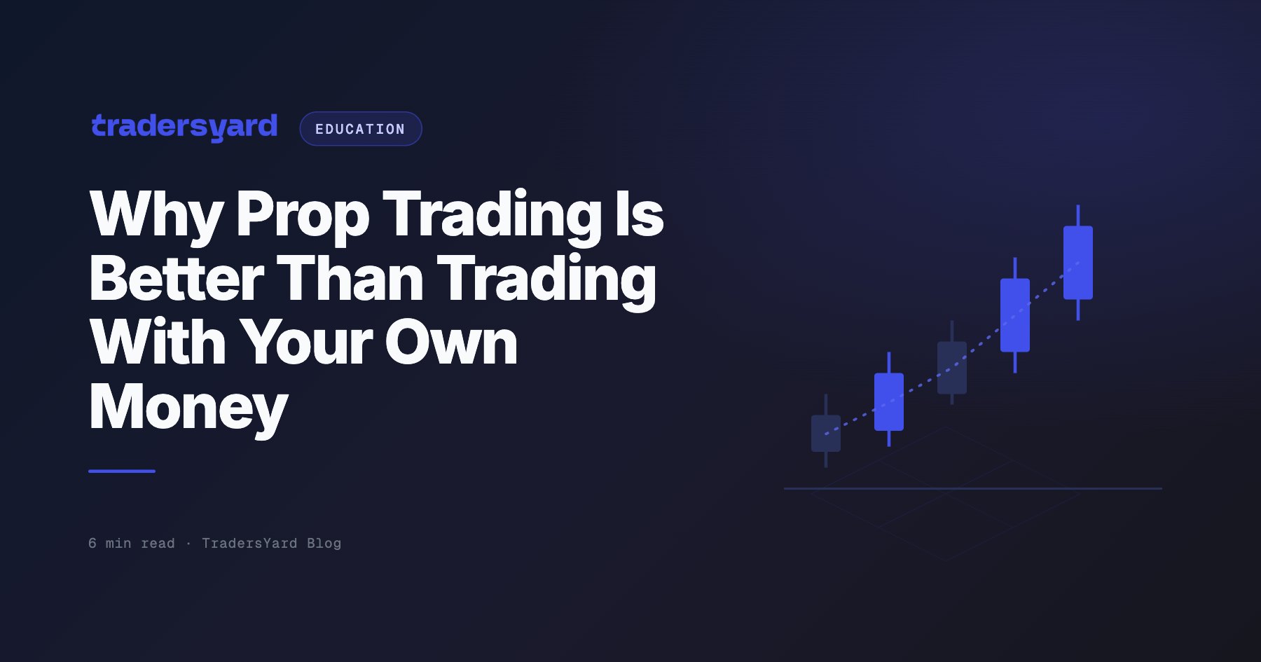 Why Prop Trading Is Better Than Trading With Your Own Money