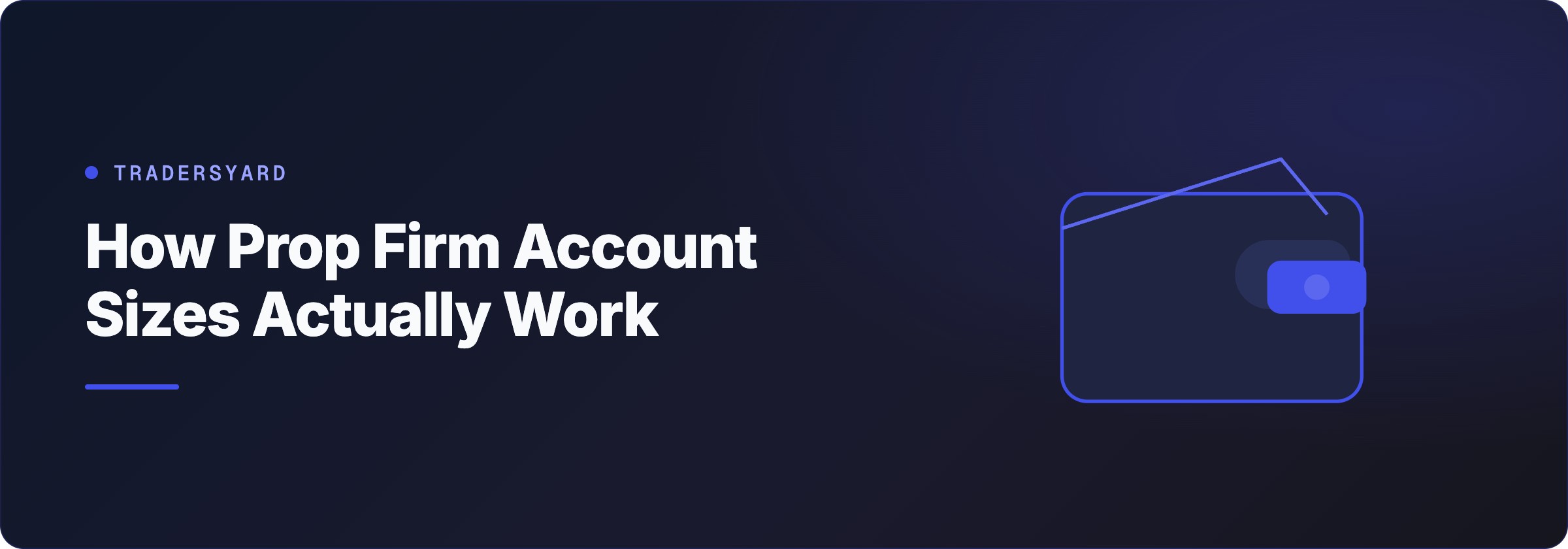 How Prop Firm Account Sizes Actually Work