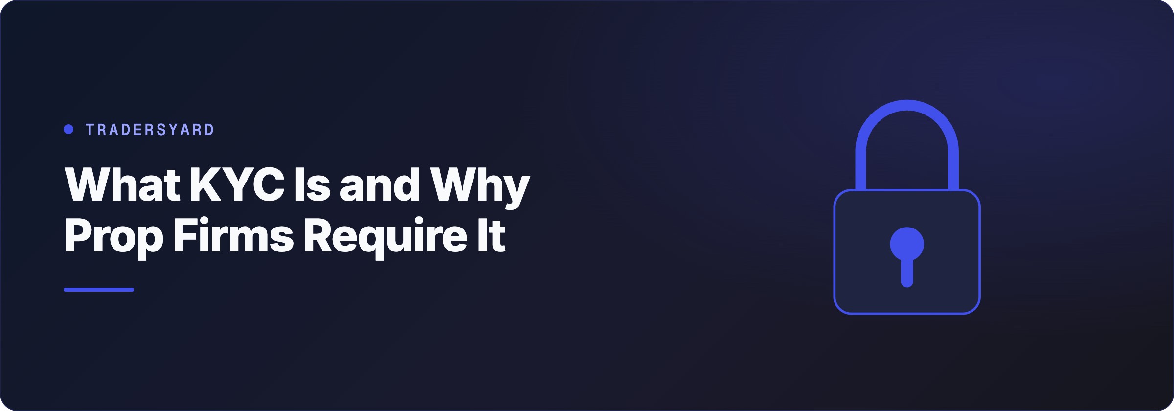What KYC Is and Why Prop Firms Require It