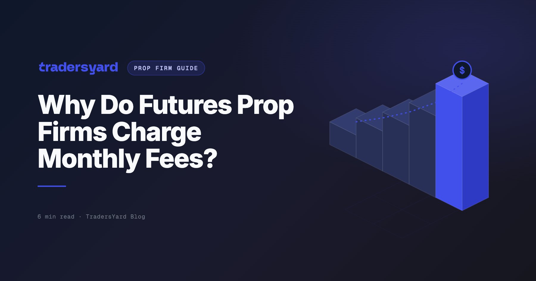Why Do Futures Prop Firms Charge Monthly Fees? | TradersYard