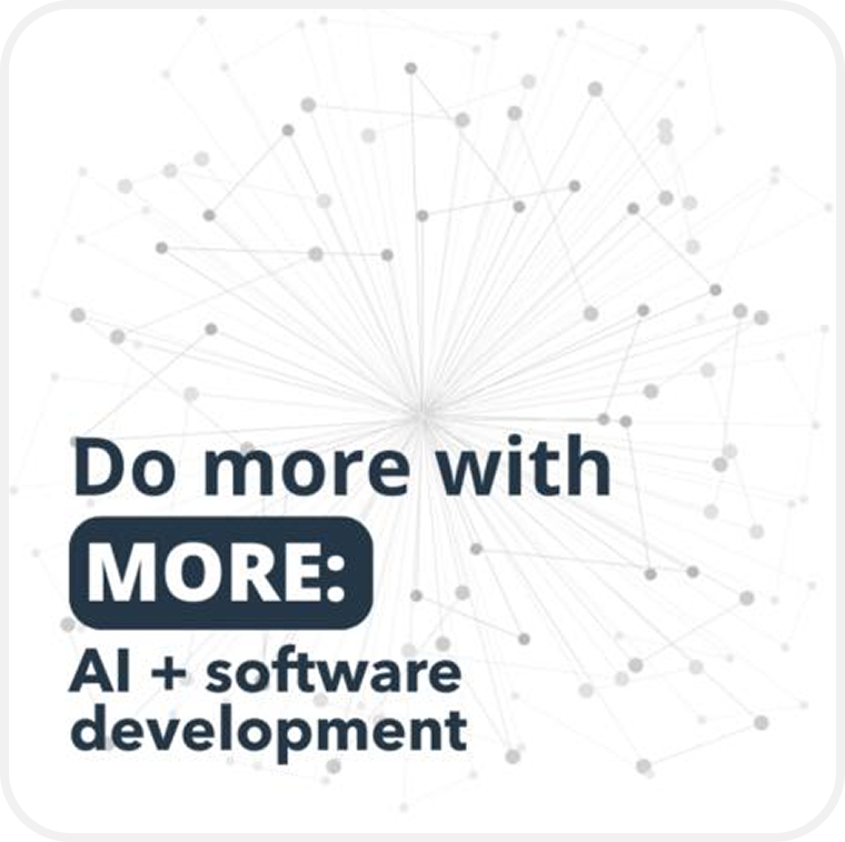 Do more with more: AI + software development