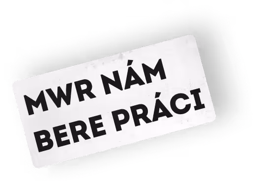 Bílá cedule s černým tučným textem MWR NÁM BERE PRÁCI na průhledném pozadí.