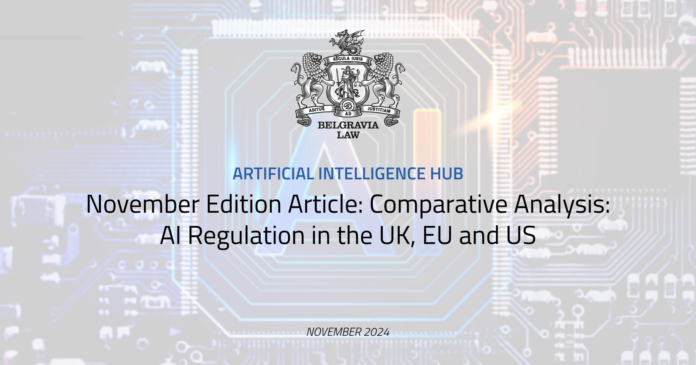 Comparative Analysis: AI Regulation in the UK, EU and US | Belgravia Law