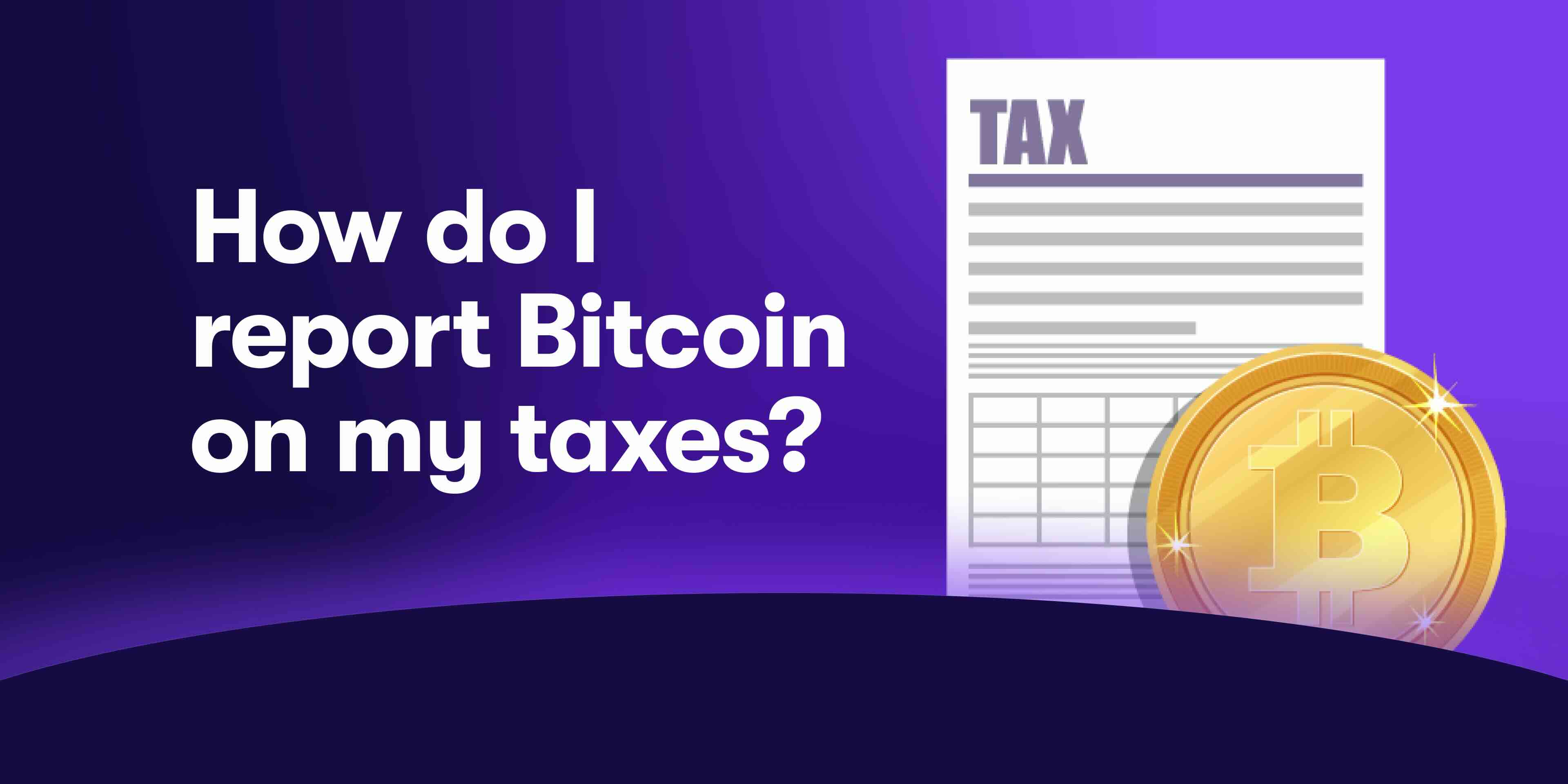 How to report Bitcoin on your taxes