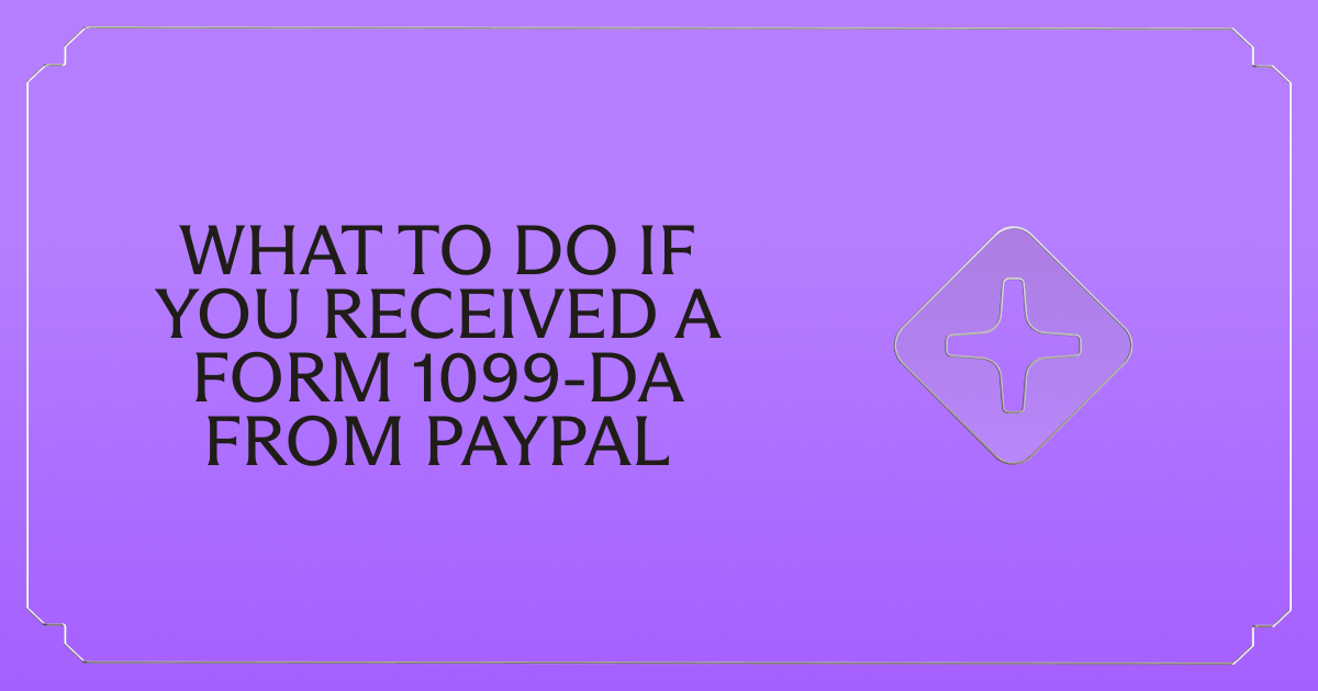 Received a Form 1099-DA from PayPal? Here's What to Do Next