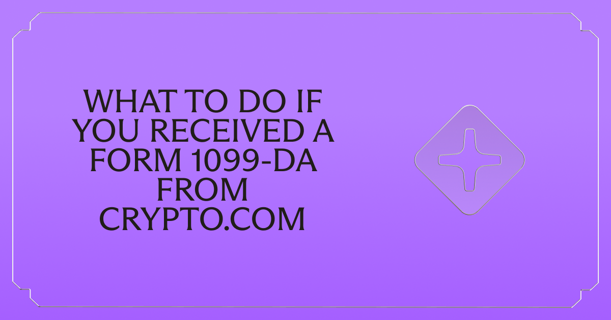 Received a Form 1099-DA from Crypto.com? Here's What to Do Next