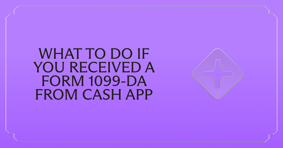 Received a Form 1099-DA from Cash App? Here's What to Do Next