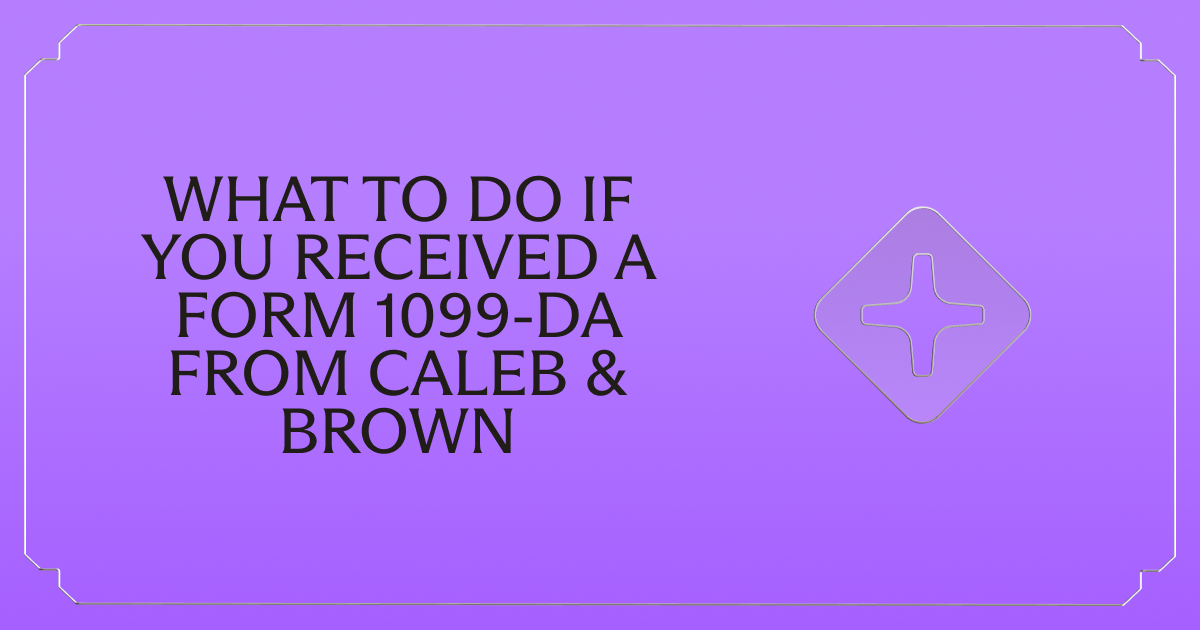 Received a Form 1099-DA from Caleb & Brown? Here's What to Do Next
