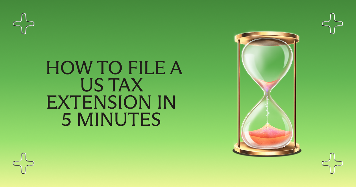 How to File a US Tax Extension in Under 5 Minutes