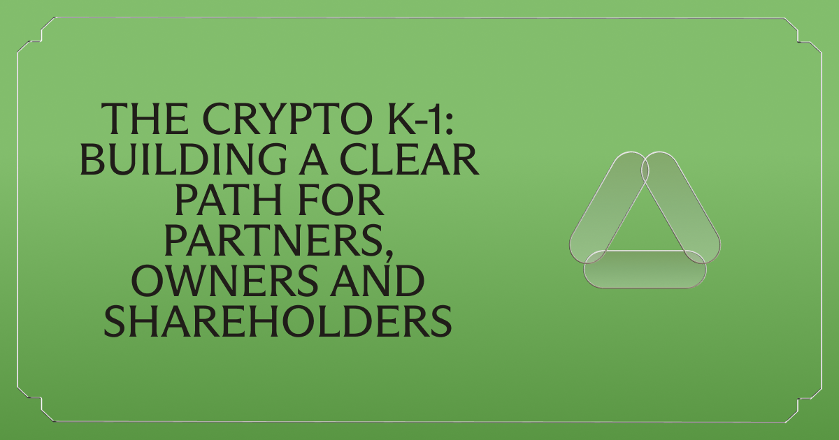 The Crypto K-1: Building a Clear Path for Partners, Owners and Shareholders 