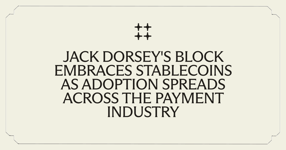 Jack Dorsey's Block Embraces Stablecoins as Adoption Spreads Across the Payment Industry