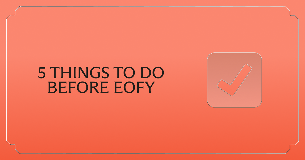 5 things to do before EOFY in Australia