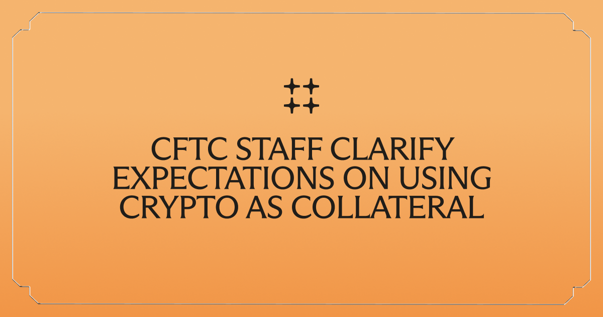 CFTC Staff Clarify Expectations on Using Crypto as Collateral