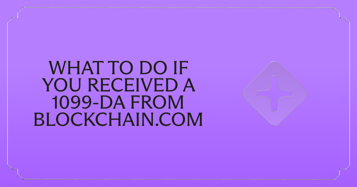 Received a Form 1099-DA from Blockchain.com? Here's What to Do Next