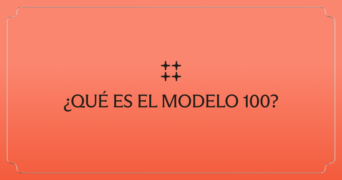 ¿Qué es el Modelo 100?