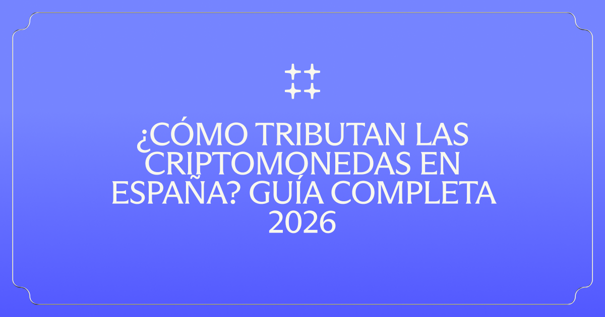 ¿Cómo tributan las criptomonedas en España? Guía completa 2026