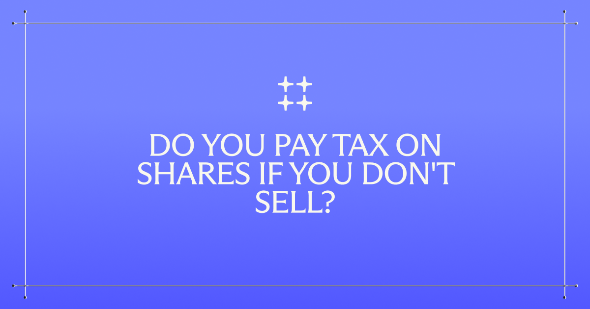 Do You Pay Tax on Shares If You Don't Sell?