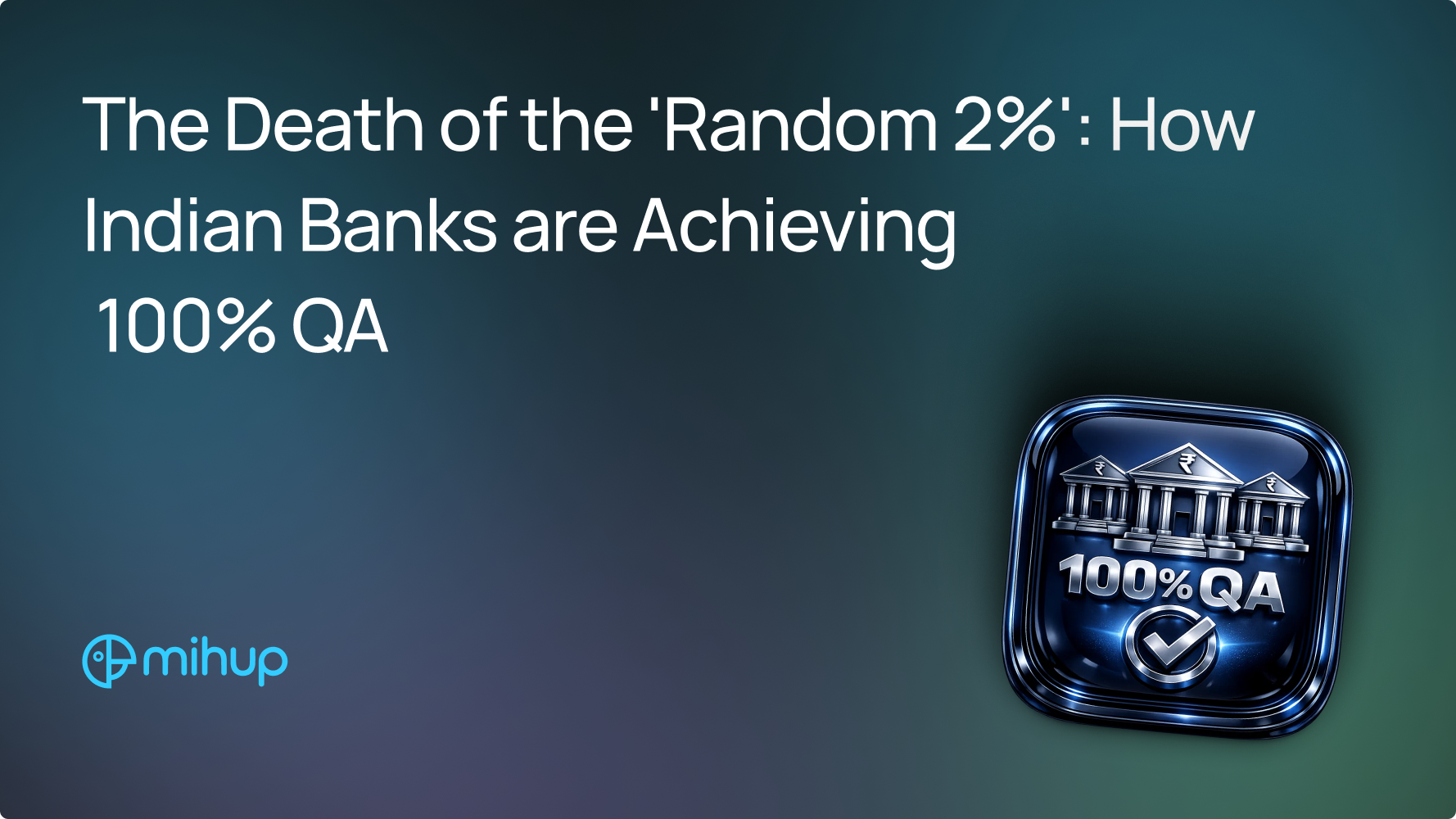 The Death of the 'Random 2%': How Indian Banks are Achieving 100% QA - Mihup blog thumbnail