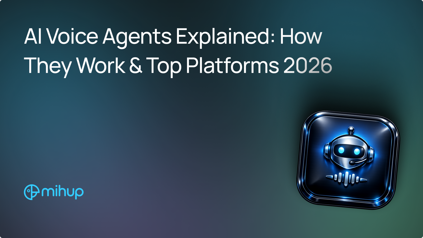 AI Voice Agents Explained: How They Work & Top Platforms 2026 - Mihup blog thumbnail
