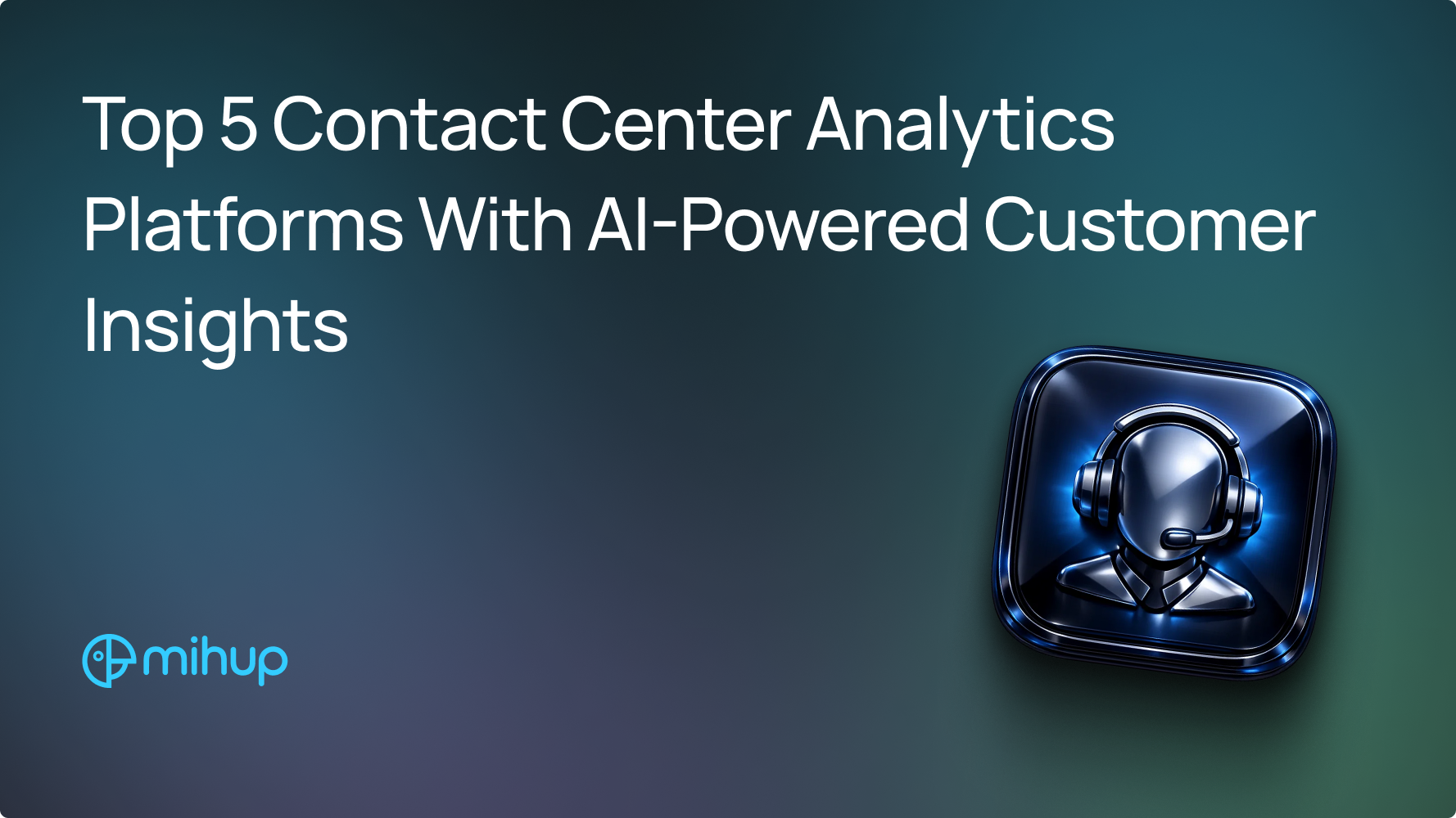 Top 5 Contact Center Analytics Platforms With AI-Powered Customer Insights - Mihup blog thumbnail