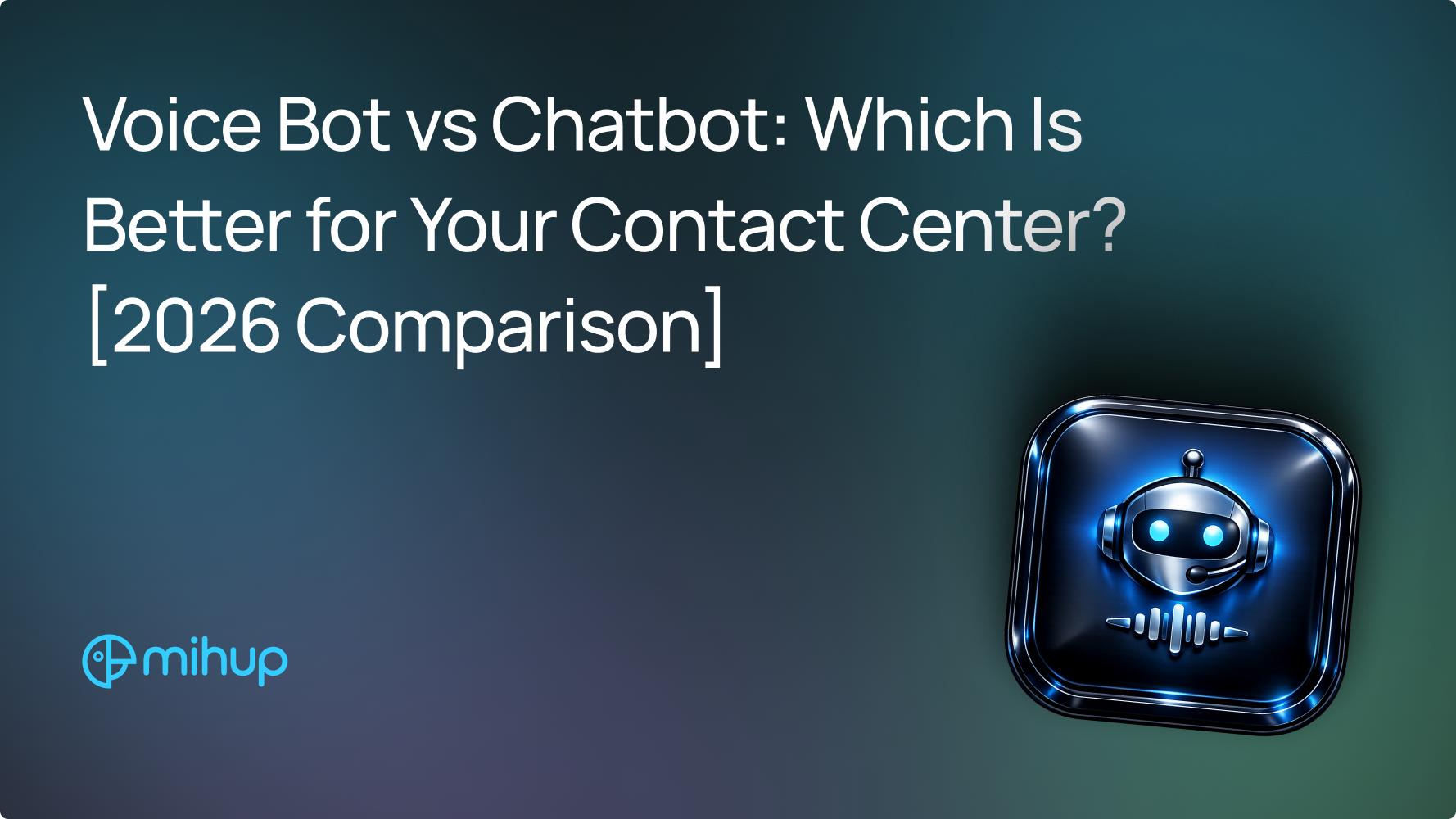 Voice Bot vs Chatbot Comparison 2026 - Mihup blog thumbnail