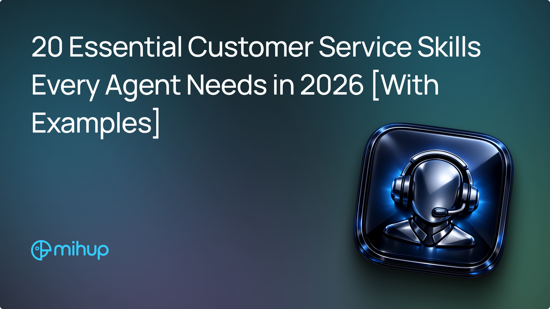 Essential Customer Service Skills 2026 - Mihup blog thumbnail